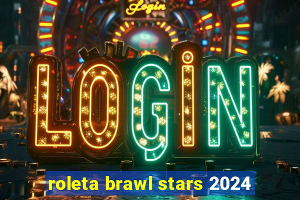 roleta brawl stars 2024